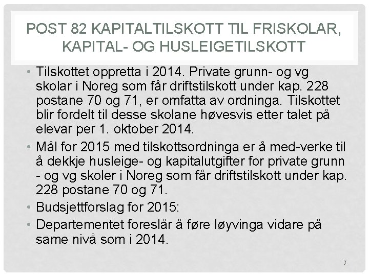 POST 82 KAPITALTILSKOTT TIL FRISKOLAR, KAPITAL- OG HUSLEIGETILSKOTT • Tilskottet oppretta i 2014. Private