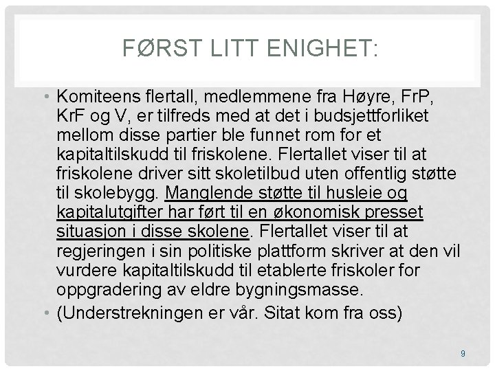 FØRST LITT ENIGHET: • Komiteens flertall, medlemmene fra Høyre, Fr. P, Kr. F og