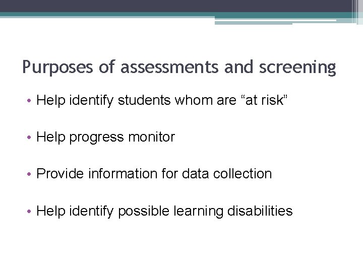 Purposes of assessments and screening • Help identify students whom are “at risk” •