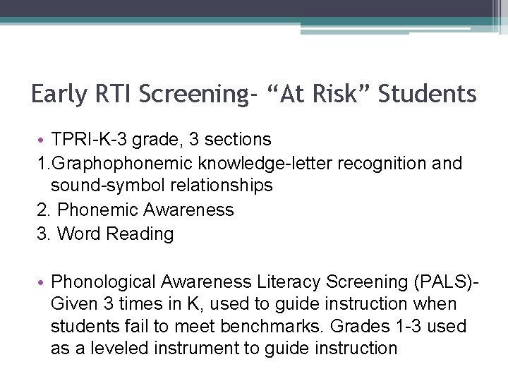 Early RTI Screening- “At Risk” Students • TPRI-K-3 grade, 3 sections 1. Graphophonemic knowledge-letter