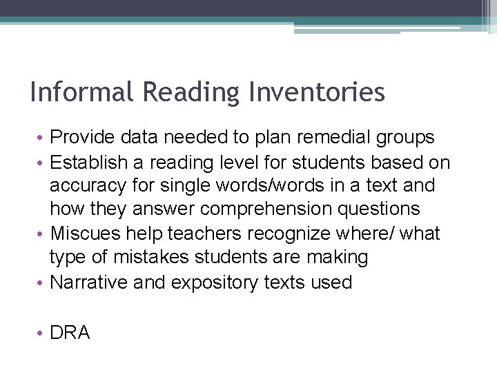 Informal Reading Inventories • Provide data needed to plan remedial groups • Establish a