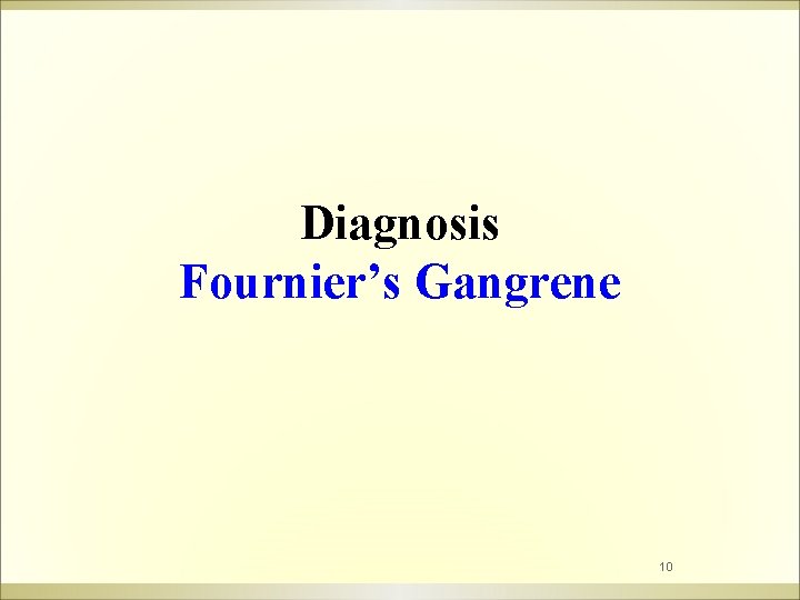 Diagnosis Fournier’s Gangrene 10 