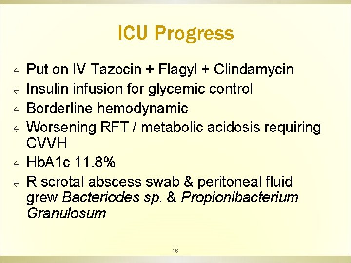 ICU Progress ß ß ß Put on IV Tazocin + Flagyl + Clindamycin Insulin