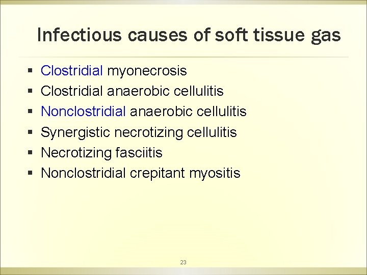 Infectious causes of soft tissue gas § Clostridial myonecrosis § Clostridial anaerobic cellulitis §
