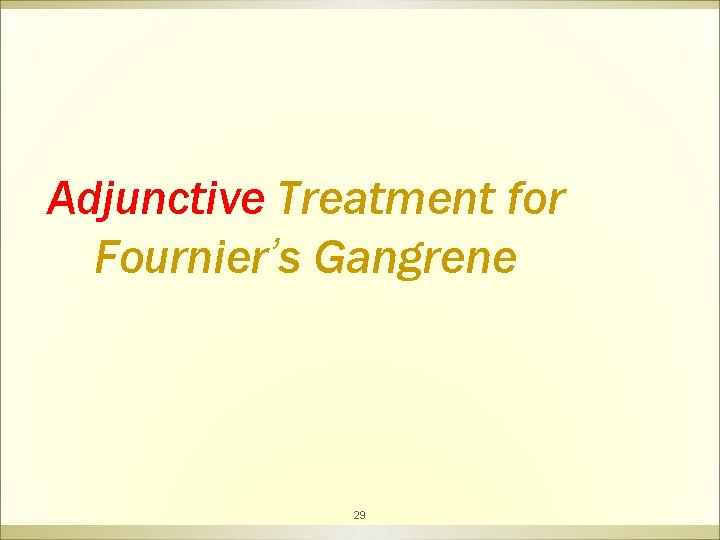 Adjunctive Treatment for Fournier’s Gangrene 29 