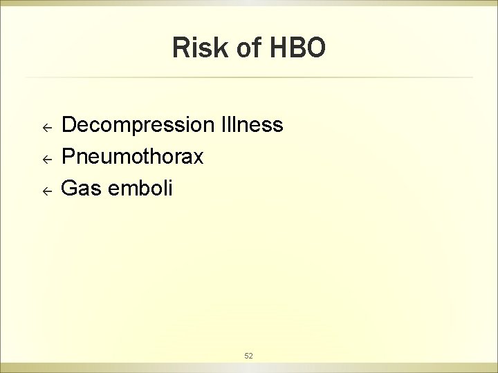 Risk of HBO ß ß ß Decompression Illness Pneumothorax Gas emboli 52 