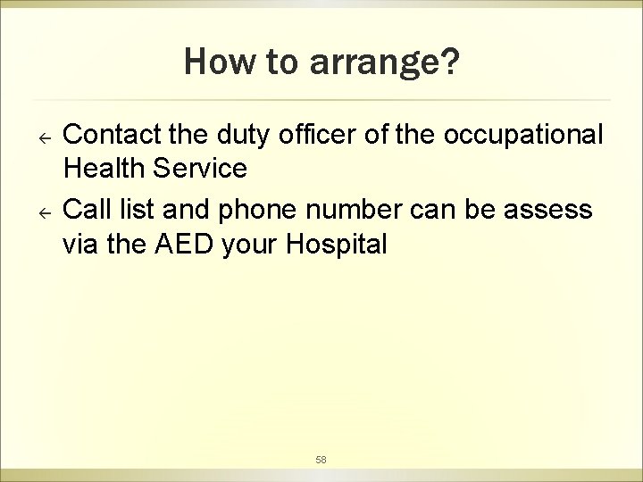 How to arrange? ß ß Contact the duty officer of the occupational Health Service