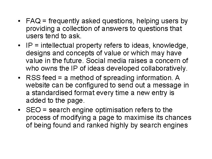  • FAQ = frequently asked questions, helping users by providing a collection of