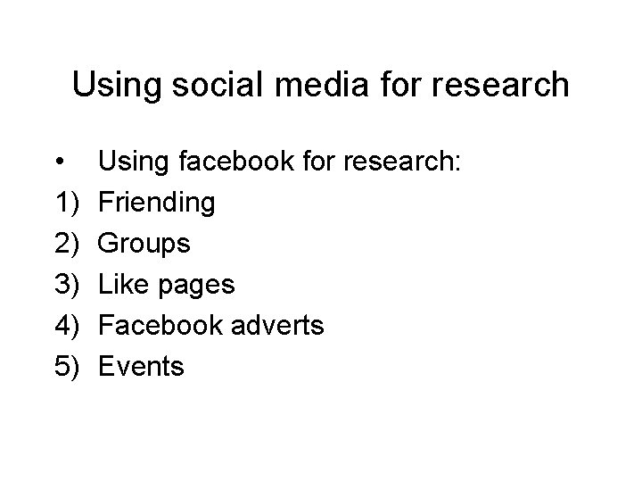 Using social media for research • 1) 2) 3) 4) 5) Using facebook for