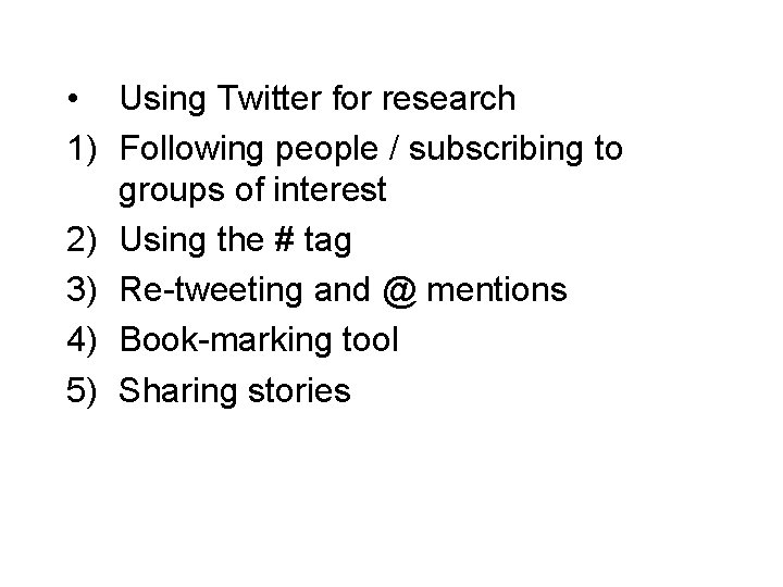  • Using Twitter for research 1) Following people / subscribing to groups of