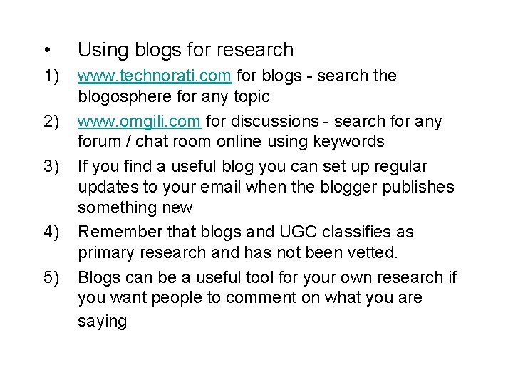  • Using blogs for research 1) www. technorati. com for blogs - search