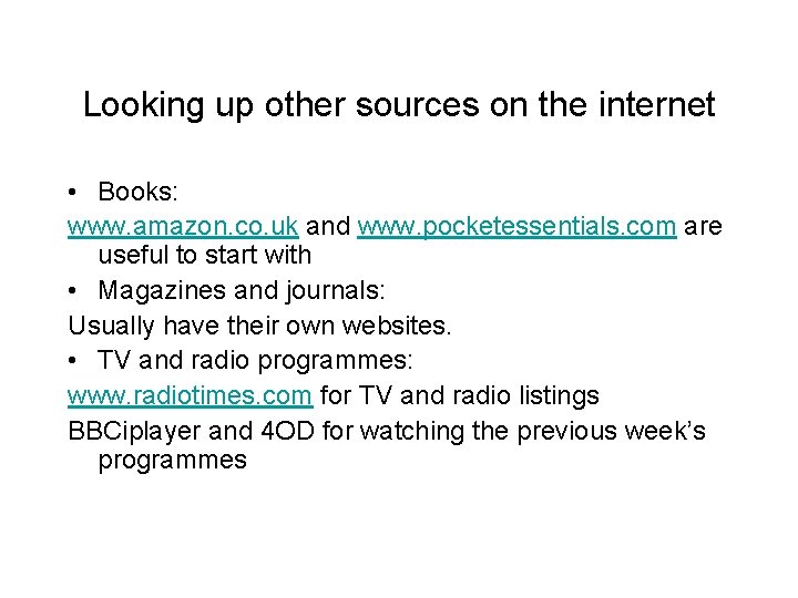 Looking up other sources on the internet • Books: www. amazon. co. uk and