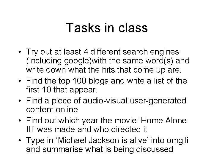 Tasks in class • Try out at least 4 different search engines (including google)with