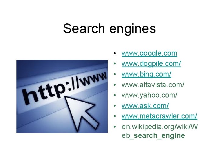 Search engines • • www. google. com www. dogpile. com/ www. bing. com/ www.