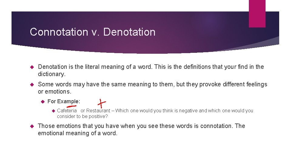 Connotation v. Denotation is the literal meaning of a word. This is the definitions