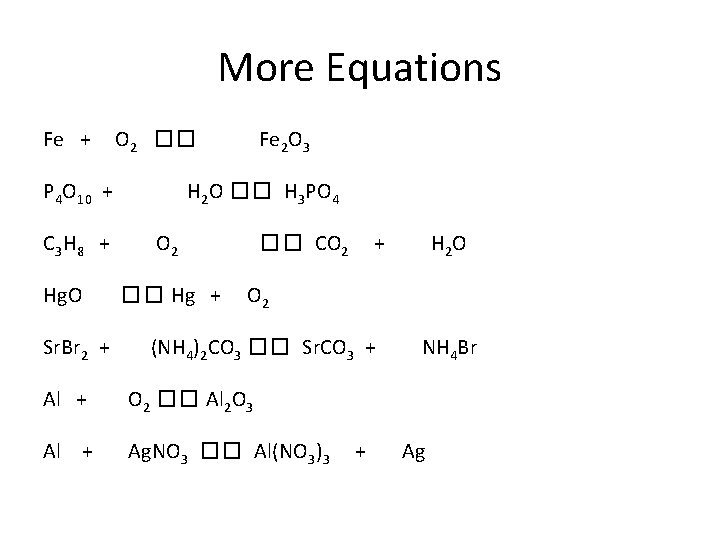 More Equations Fe + O 2 �� P 4 O 10 + C 3