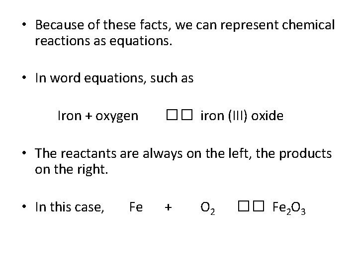  • Because of these facts, we can represent chemical reactions as equations. •