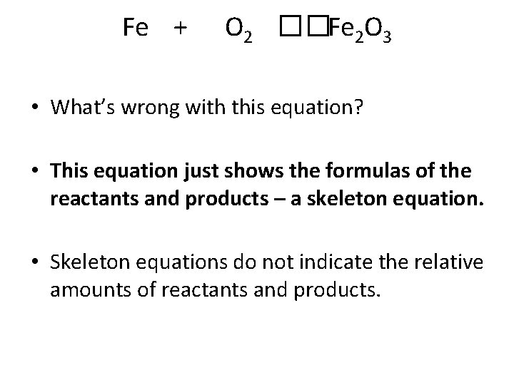 Fe + O 2 ��Fe 2 O 3 • What’s wrong with this equation?