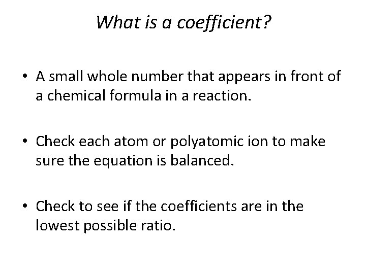 What is a coefficient? • A small whole number that appears in front of