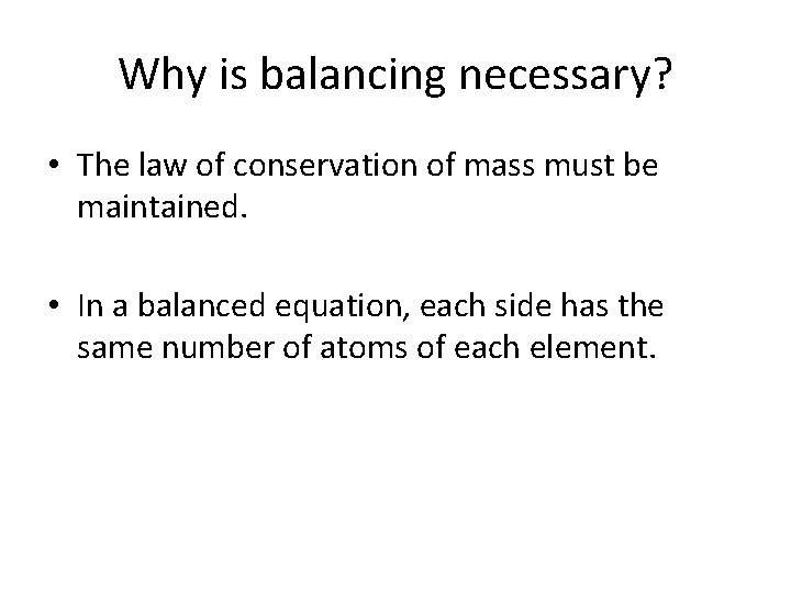 Why is balancing necessary? • The law of conservation of mass must be maintained.