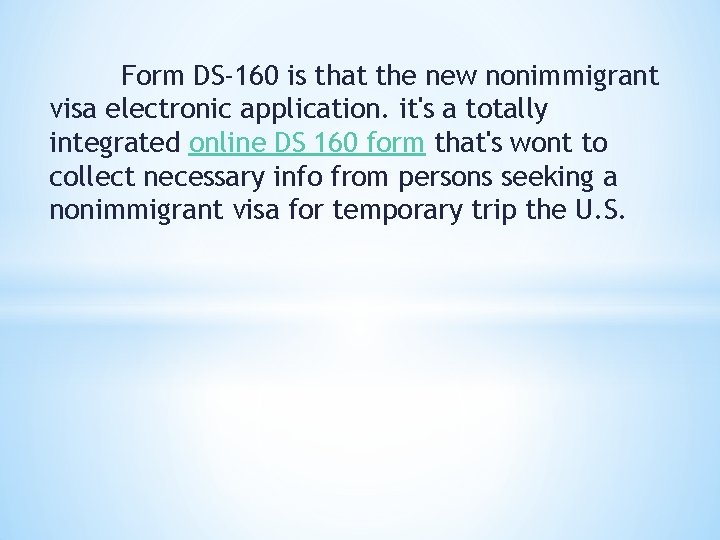 Form DS-160 is that the new nonimmigrant visa electronic application. it's a totally integrated