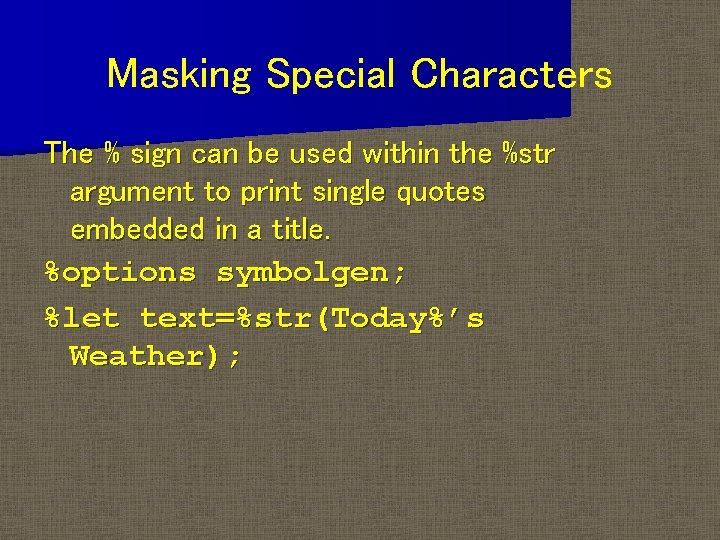 Masking Special Characters The % sign can be used within the %str argument to