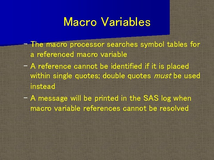 Macro Variables – The macro processor searches symbol tables for a referenced macro variable