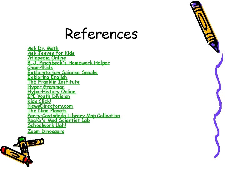 References Ask Dr. Math Ask Jeeves for Kids Atlapedia Online B. J. Pinchbeck's Homework