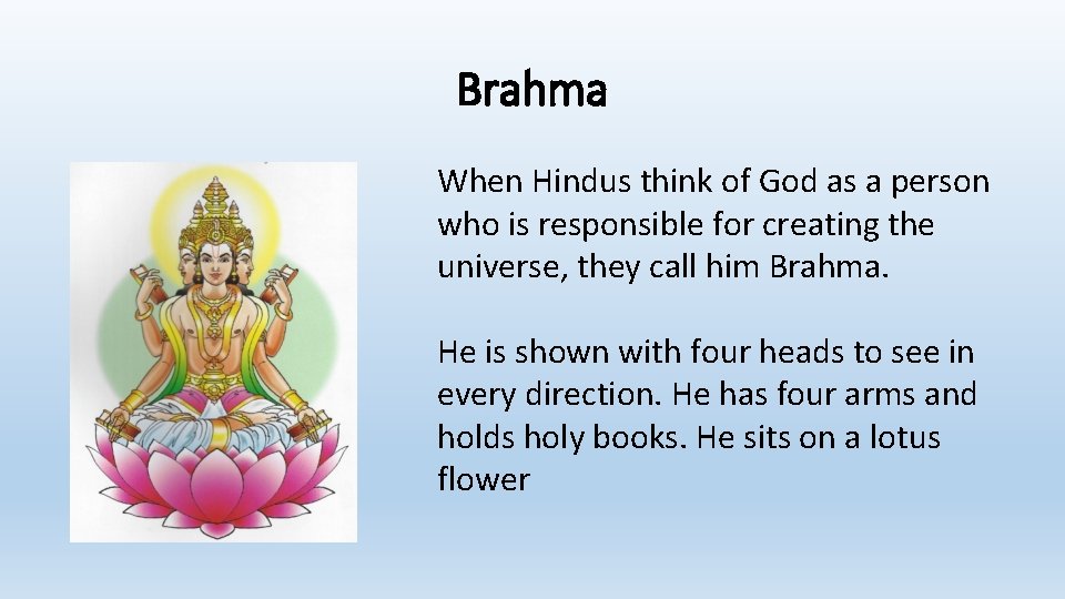 Brahma When Hindus think of God as a person who is responsible for creating