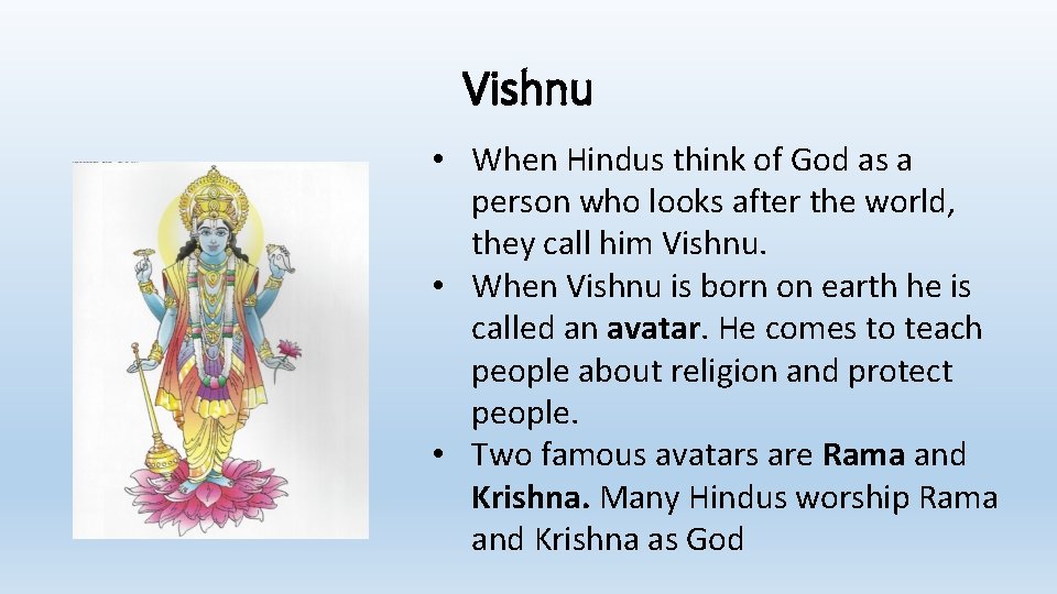 Vishnu • When Hindus think of God as a person who looks after the