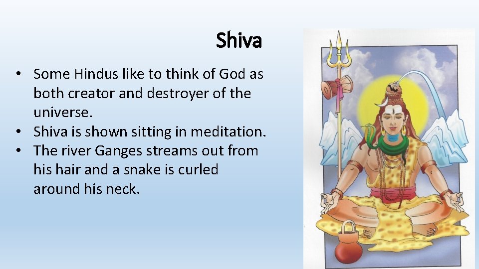 Shiva • Some Hindus like to think of God as both creator and destroyer