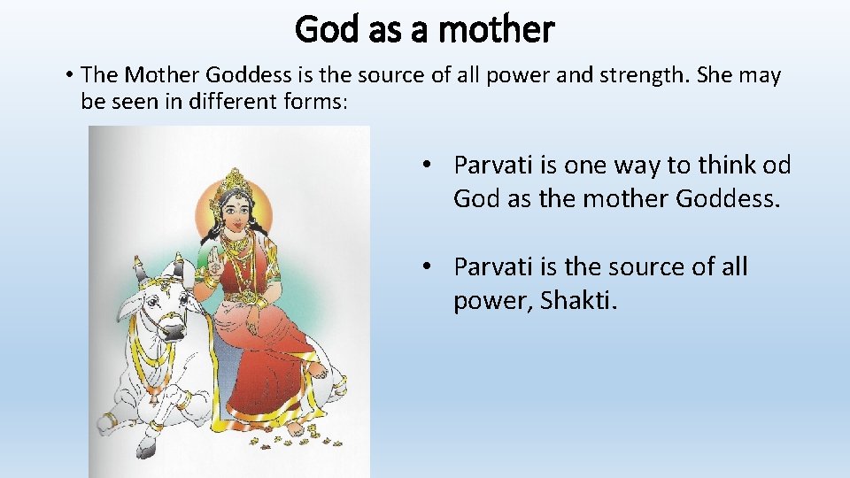 God as a mother • The Mother Goddess is the source of all power