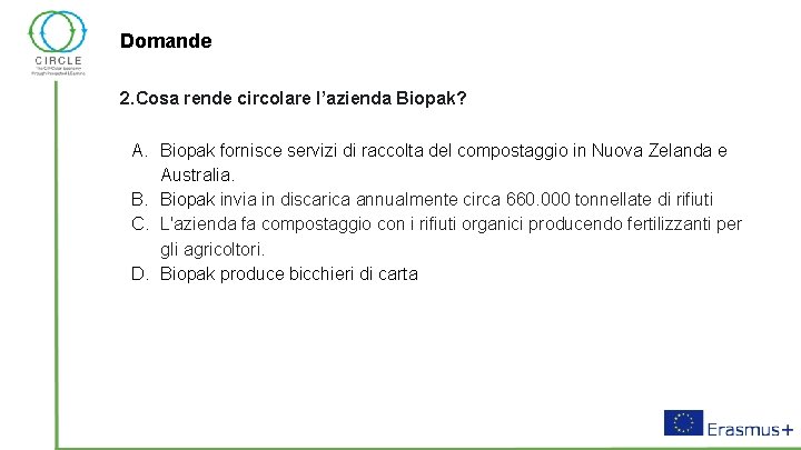 Domande 2. Cosa rende circolare l’azienda Biopak? A. Biopak fornisce servizi di raccolta del