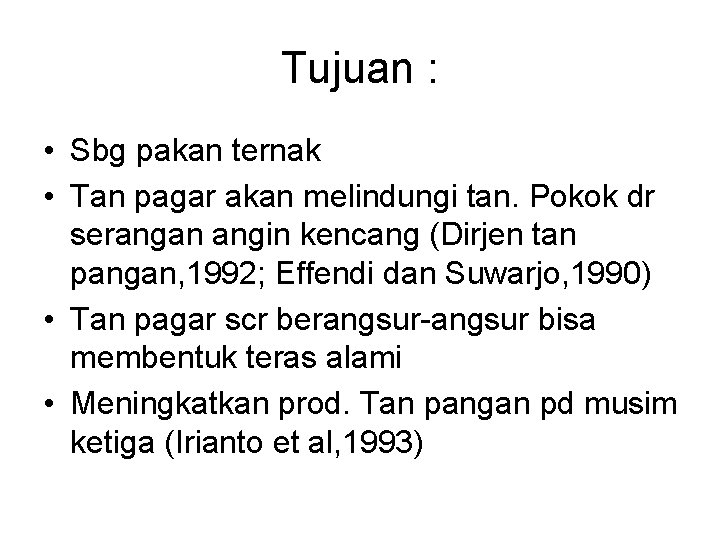 Tujuan : • Sbg pakan ternak • Tan pagar akan melindungi tan. Pokok dr