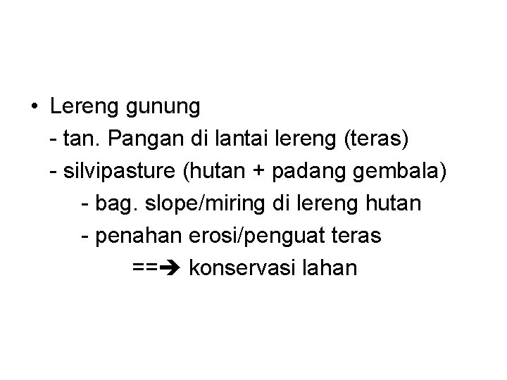  • Lereng gunung - tan. Pangan di lantai lereng (teras) - silvipasture (hutan