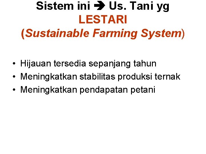 Sistem ini Us. Tani yg LESTARI (Sustainable Farming System) • Hijauan tersedia sepanjang tahun