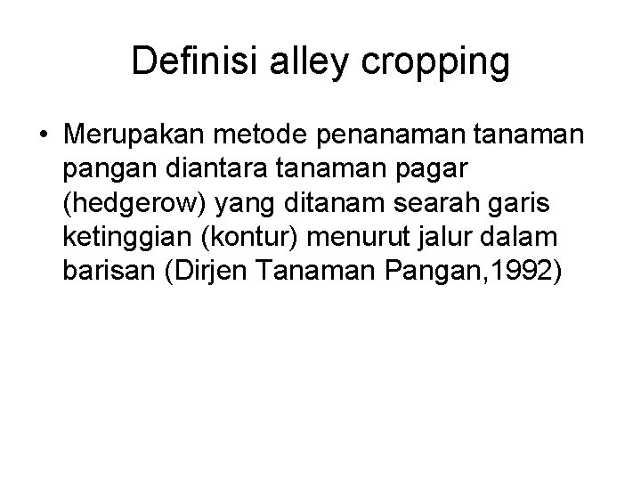 Definisi alley cropping • Merupakan metode penanaman tanaman pangan diantara tanaman pagar (hedgerow) yang