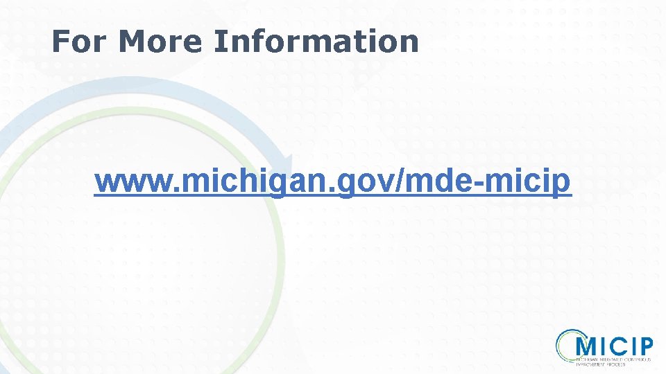 For More Information www. michigan. gov/mde-micip 