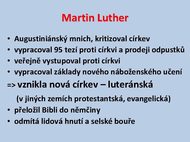 Martin Luther • • Augustiniánský mnich, kritizoval církev vypracoval 95 tezí proti církvi a