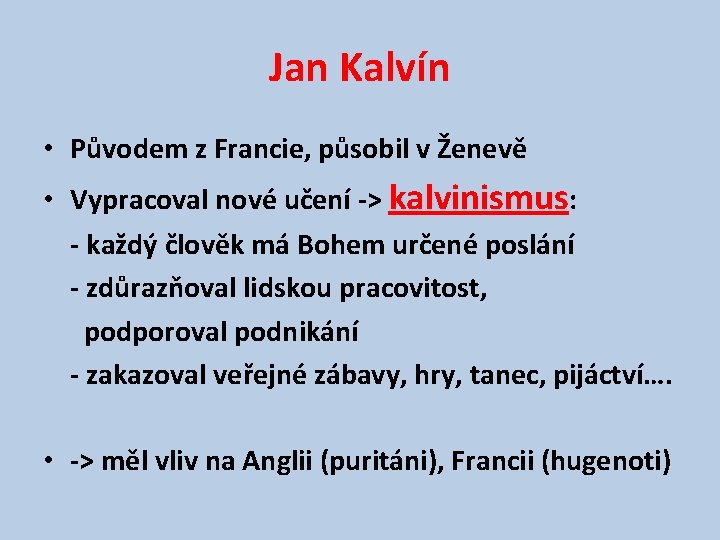 Jan Kalvín • Původem z Francie, působil v Ženevě • Vypracoval nové učení ->