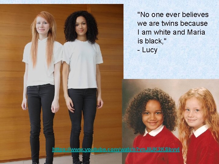 "No one ever believes we are twins because I am white and Maria is