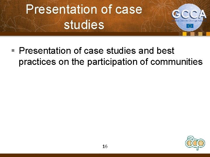 Presentation of case studies § Presentation of case studies and best practices on the