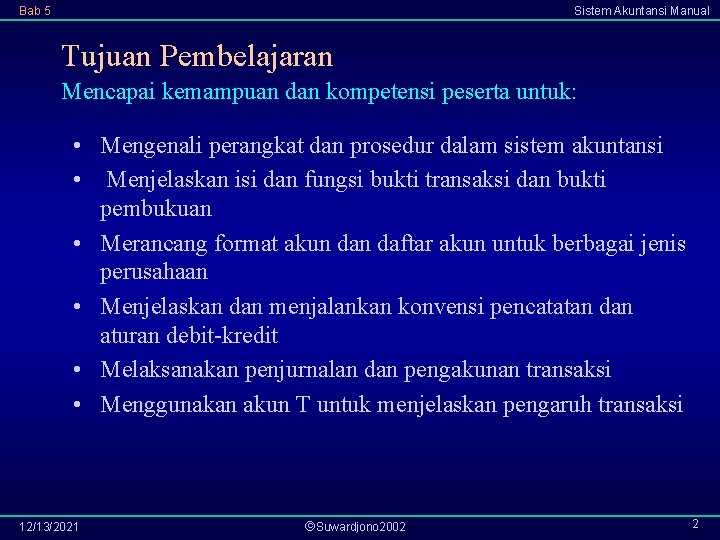 Bab 5 Sistem Akuntansi Manual Tujuan Pembelajaran Mencapai kemampuan dan kompetensi peserta untuk: •