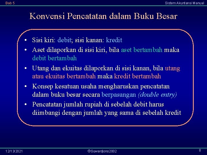 Bab 5 Sistem Akuntansi Manual Konvensi Pencatatan dalam Buku Besar • Sisi kiri: debit;