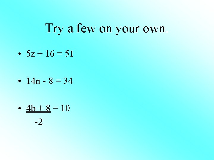 Try a few on your own. • 5 z + 16 = 51 •