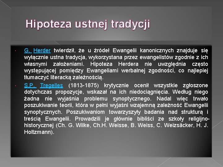 Hipoteza ustnej tradycji G. Herder twierdził, że u źródeł Ewangelii kanonicznych znajduje się wyłącznie