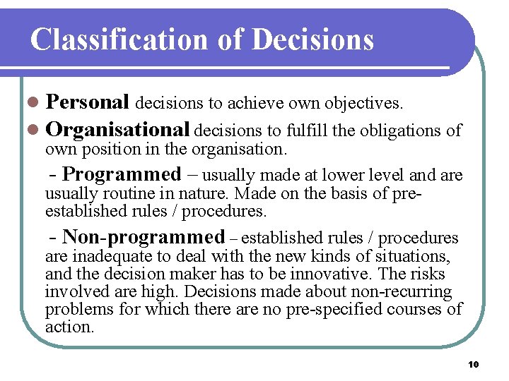 Classification of Decisions l Personal decisions to achieve own objectives. l Organisational decisions to