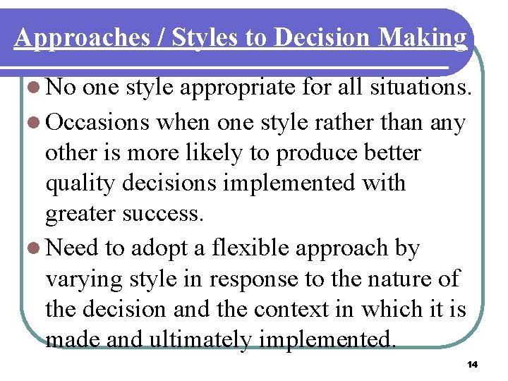 Approaches / Styles to Decision Making l No one style appropriate for all situations.