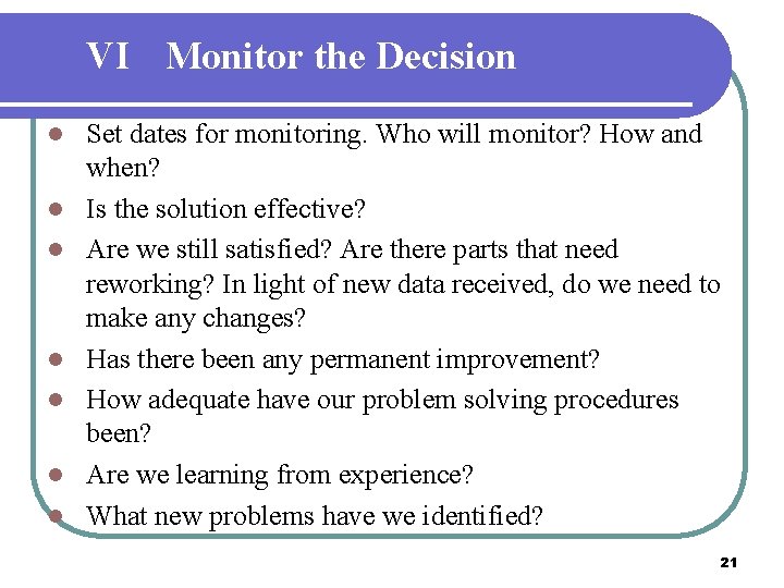 VI Monitor the Decision l l l l Set dates for monitoring. Who will