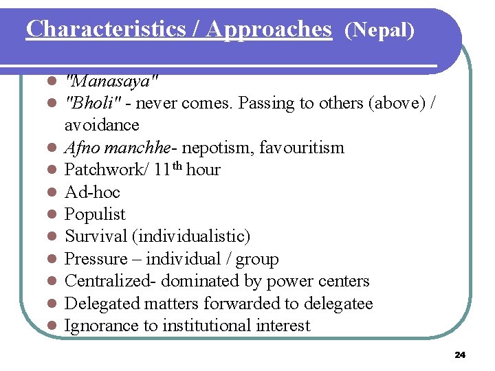 Characteristics / Approaches (Nepal) l l l "Manasaya" "Bholi" - never comes. Passing to